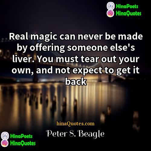 Peter S Beagle Quotes | Real magic can never be made by